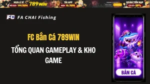 FC Bắn Cá 789WIN – Tổng Quan Gameplay & Kho Game