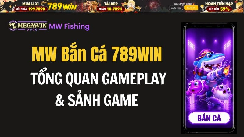 MW Bắn Cá 789WIN – Tổng Quan Gameplay & Sảnh Game