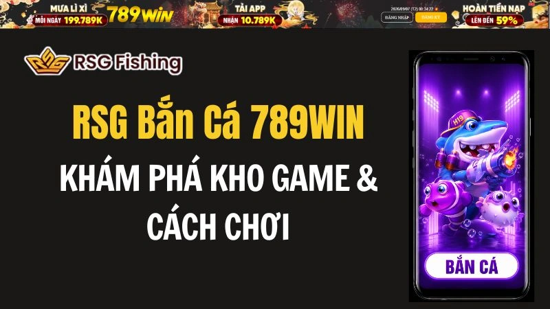 RSG Bắn Cá 789WIN – Khám Phá Kho Game & Cách Chơi
