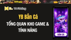 YB Bắn Cá 789WIN – Tổng Quan Kho Game & Tính Năng